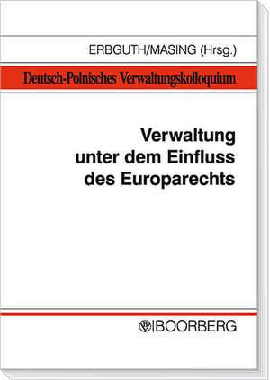 Verwaltung unter dem Einfluss des Europarechts de Wilfried Erbguth