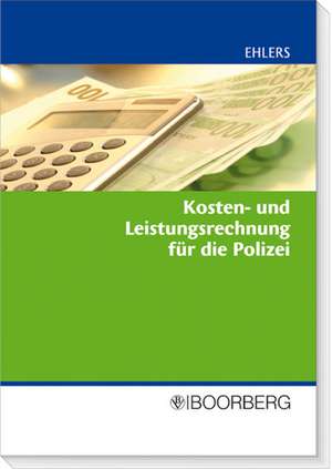 Kosten- und Leistungsrechnung für die Polizei de Ulrich Ehlers