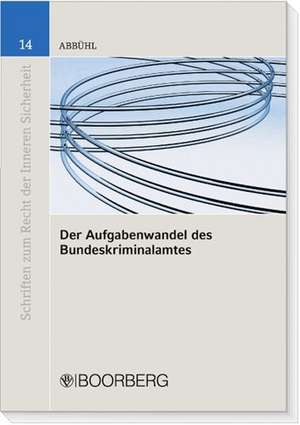 Der Aufgabenwandel des Bundeskriminalamtes de Anicee Abbühl