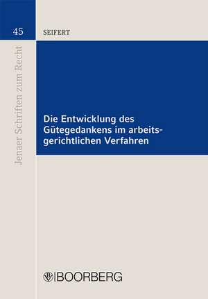 Die Entwicklung des Gütegedankens im arbeitsgerichtlichen Verfahren de Christian Seifert