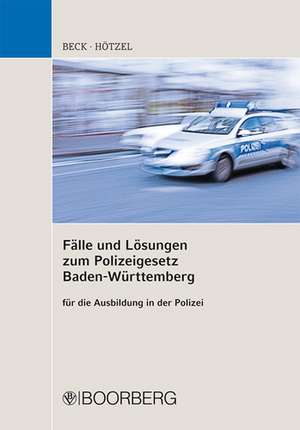 Fälle und Lösungen zum Polizeigesetz Baden-Württemberg für die Ausbildung in der Polizei de Hans Beck