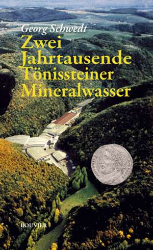 Zweitausend Jahre Tönissteiner Mineralwasser de Georg Schwedt