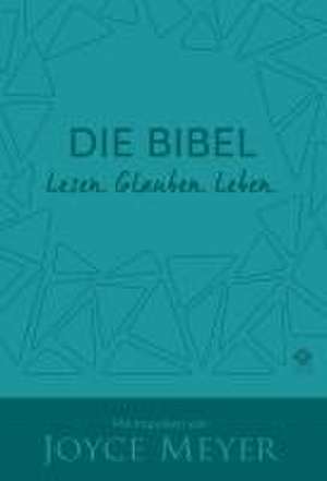 Die Bibel. Lesen. Glauben. Leben. Kunstlederausgabe de Joyce Meyer