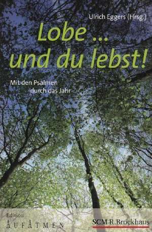 Lobe ... und du lebst! de Ulrich Eggers