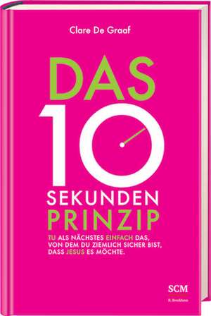 Das 10-Sekunden-Prinzip de Clare De Graaf