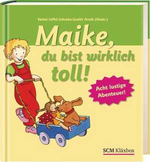 Maike, du bist wirklich toll! de Bärbel Löffel-Schröder