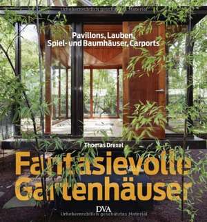 Fantasievolle Gartenhäuser de Thomas Drexel