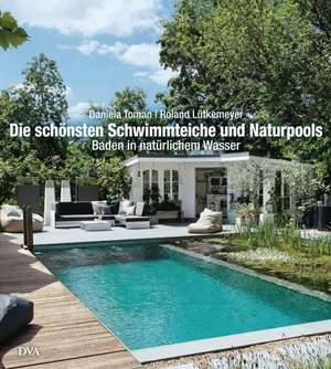 Die schönsten Schwimmteiche und Naturpools de Daniela Toman