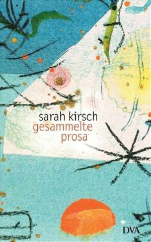 Gesammelte Prosa de Sarah Kirsch