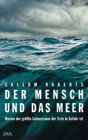 Der Mensch und das Meer de Callum Roberts