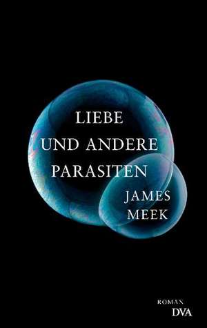 Liebe und andere Parasiten de James Meek