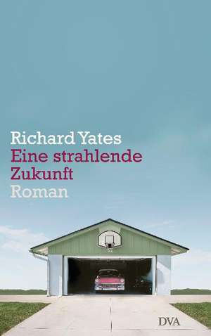 Eine strahlende Zukunft de Richard Yates