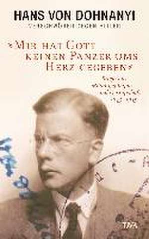 »Mir hat Gott keinen Panzer ums Herz gegeben« de Hans von Dohnanyi