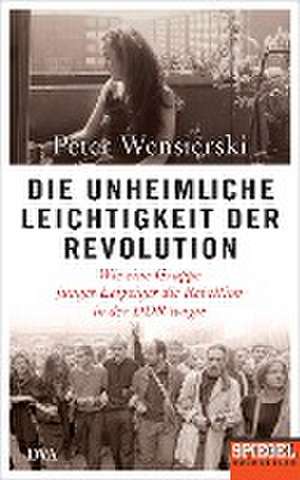 Die unheimliche Leichtigkeit der Revolution de Peter Wensierski