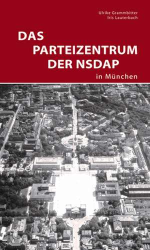 Das Parteizentrum der NSDAP in München de Ulrike Grammbitter