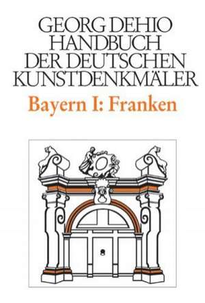 Dehio – Handbuch der deutschen Kunstdenkmäler / – Regierungsbezirke Oberfranken, Mittelfranken und Unterfranken de Georg Dehio