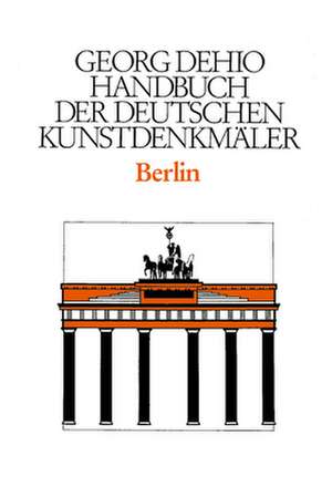 Dehio – Handbuch der deutschen Kunstdenkmäler / Berlin de Georg Dehio