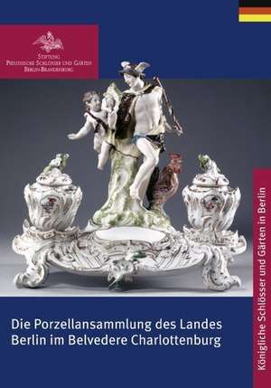 Die Porzellansammlung des Landes Berlin im Belvedere Charlottenburg de Stiftung Preuβi Stiftung Preuβi