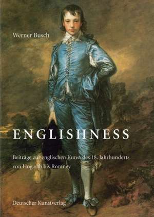 Englishness. Beiträge zur englischen Kunst des 18. Jahrhunderts von Hogarth bis Romney de Ulrike Boskamp