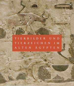 Tierbilder und Tierzeichen im Alten Ägypten de Dietrich Wildung