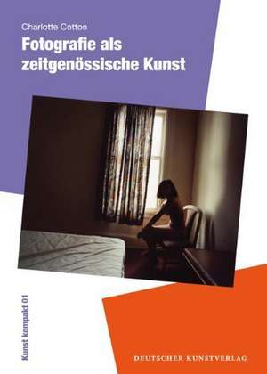 Fotografie als zeitgenössiche Kunst 1 de Charlotte Cotton