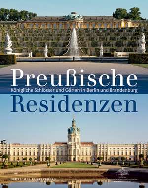 Preuβische Residenzen – Königliche Schlösser und Gärten in Berlin und Brandenburg de Hartmut Dorgerloh