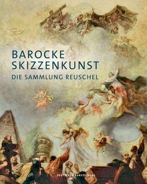 Barocke Skizzenkunst – Die Sammlung Reuschel de Reuschel–stiftu Reuschel–stiftu