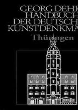 Dehio – Handbuch der deutschen Kunstdenkmäler / Thüringen de Georg Dehio