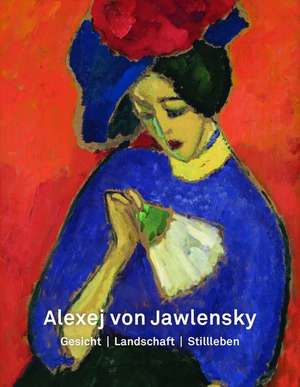 Alexej von Jawlensky – Gesicht – Landschaft – Stillleben de Volker Adolphs