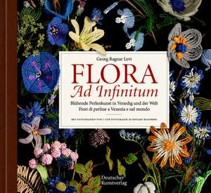 Flora ad infinitum – Blühende Perlenkunst in Venedig und der Welt / Fiori di perline a Venezia e nel mondo de Georg Ragnar Levi