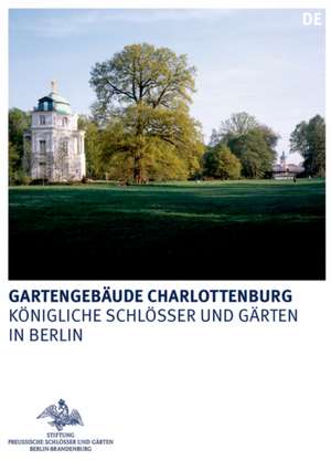 Gartengebäude Charlottenburg – Belvedere, Mausoleum und Neuer Pavillon de Rudolf Scharmann