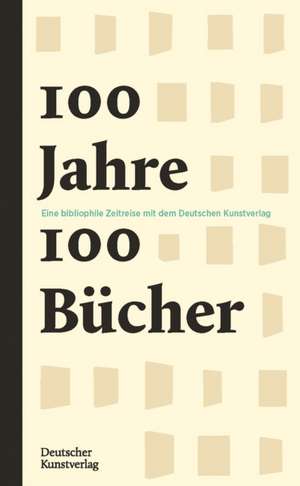 100 Jahre – 100 Bücher – Eine bibliophile Zeitreise mit dem Deutschen Kunstverlag de Pablo Schneider