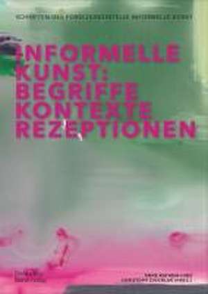 Informelle Kunst – Begriffe, Kontexte, Rezeptionen de Christoph Zuschlag