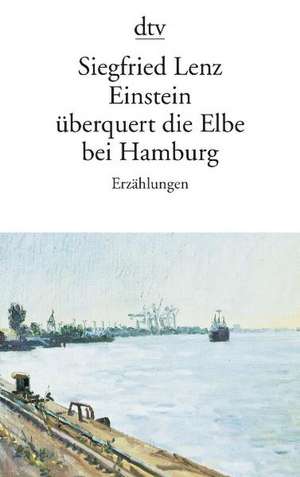 Einstein überquert die Elbe bei Hamburg de Siegfried Lenz