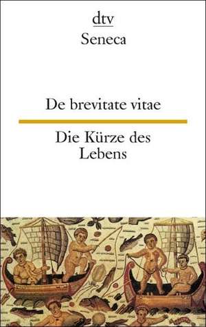 De brevitate vitae Die Kürze des Lebens de Seneca