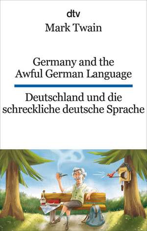 Germany and the Awful German Language Deutschland und die schreckliche deutsche Sprache de Mark Twain