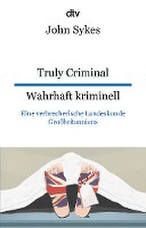 Truly Criminal Wahrhaft kriminell de John Sykes