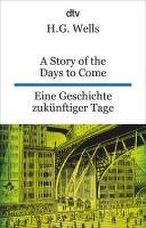 A Story of the Days to Come. Eine Geschichte zukünftiger Tage de H. G. Wells