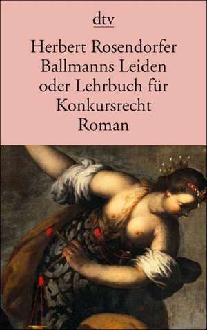 Ballmanns Leiden oder Lehrbuch für Konkursrecht de Herbert Rosendorfer