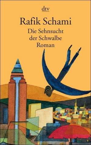 Die Sehnsucht der Schwalbe de Rafik Schami