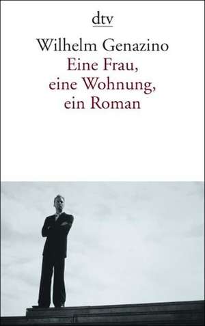 Eine Frau, eine Wohnung, ein Roman de Wilhelm Genazino