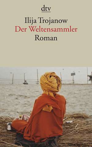 Der Weltensammler de Ilija Trojanow