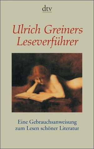 Ulrich Greiners Leseverführer de Ulrich Greiner