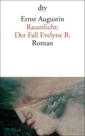 Raumlicht: Der Fall Evelyne B. de Ernst Augustin