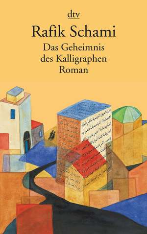 Das Geheimnis des Kalligraphen de Rafik Schami