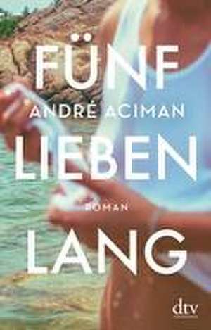 Fünf Lieben lang de André Aciman