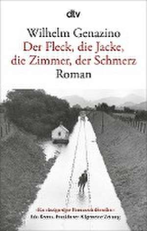 Der Fleck, die Jacke, die Zimmer, der Schmerz de Wilhelm Genazino