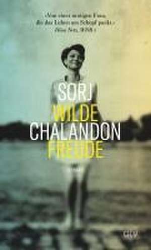 Wilde Freude de Sorj Chalandon