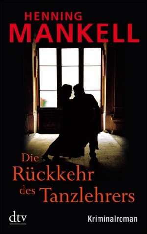 Die Rückkehr des Tanzlehrers de Henning Mankell