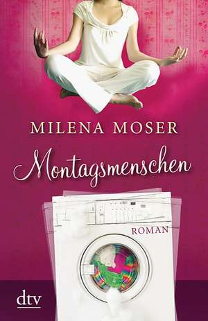 Montagsmenschen de Milena Moser